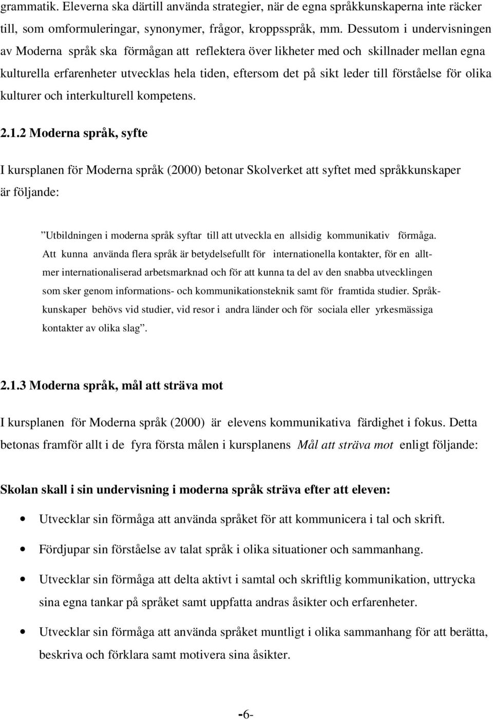 förståelse för olika kulturer och interkulturell kompetens. 2.1.