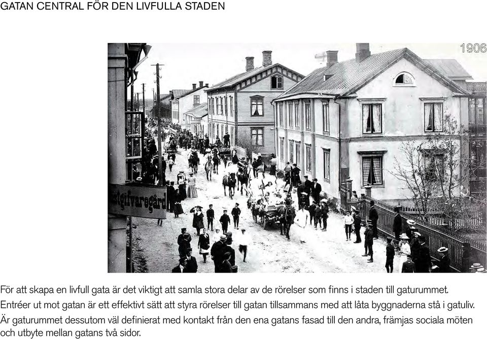 Entréer ut mot gatan är ett effektivt sätt att styra rörelser till gatan tillsammans med att låta