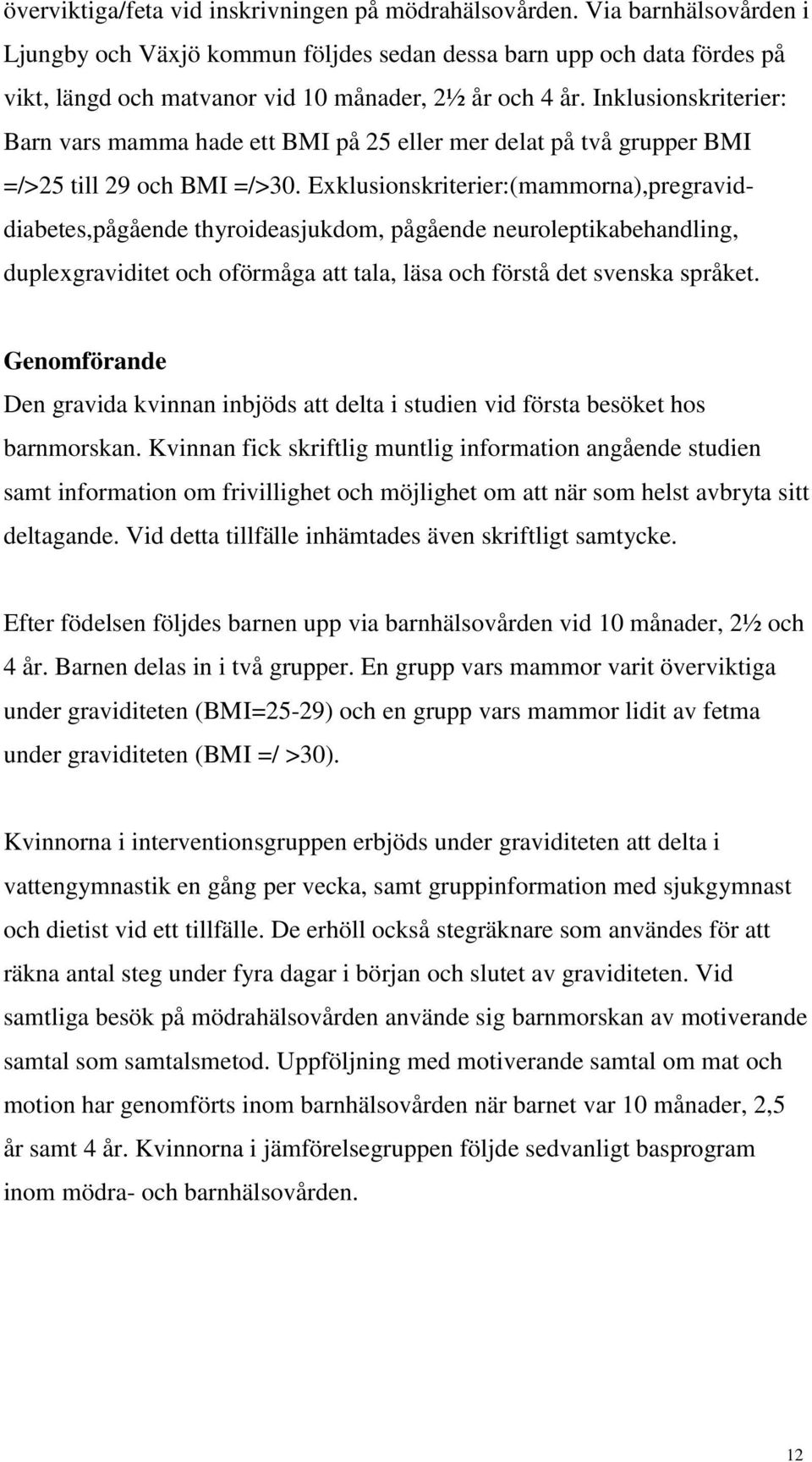 Inklusionskriterier: Barn vars mamma hade ett BMI på 25 eller mer delat på två grupper BMI =/>25 till 29 och BMI =/>30.