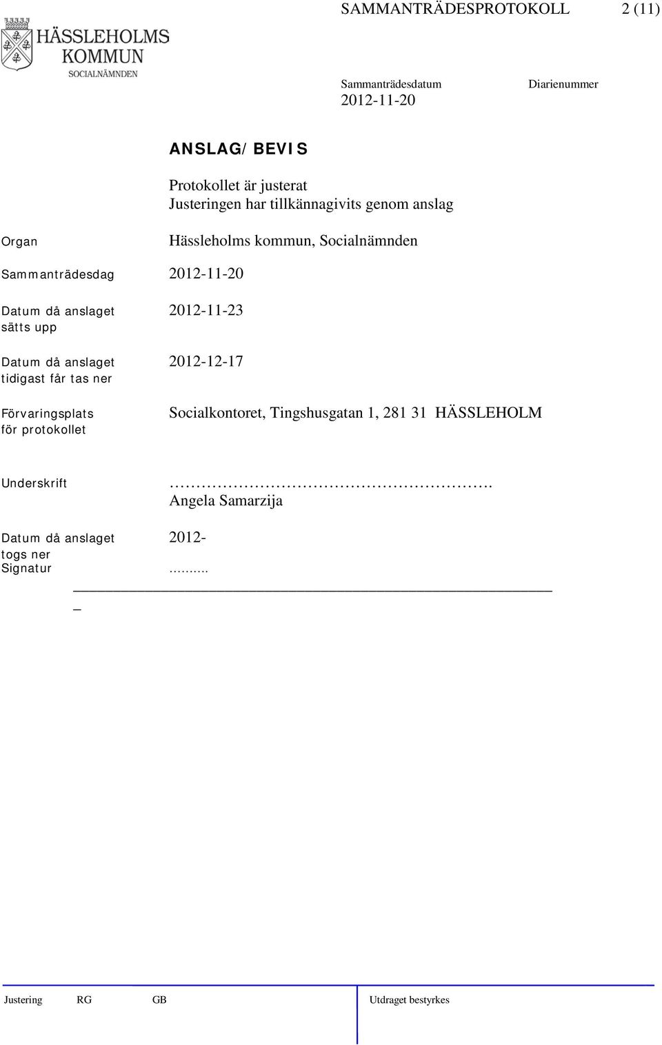 sätts upp Datum då anslaget 2012-12-17 tidigast får tas ner Förvaringsplats för protokollet