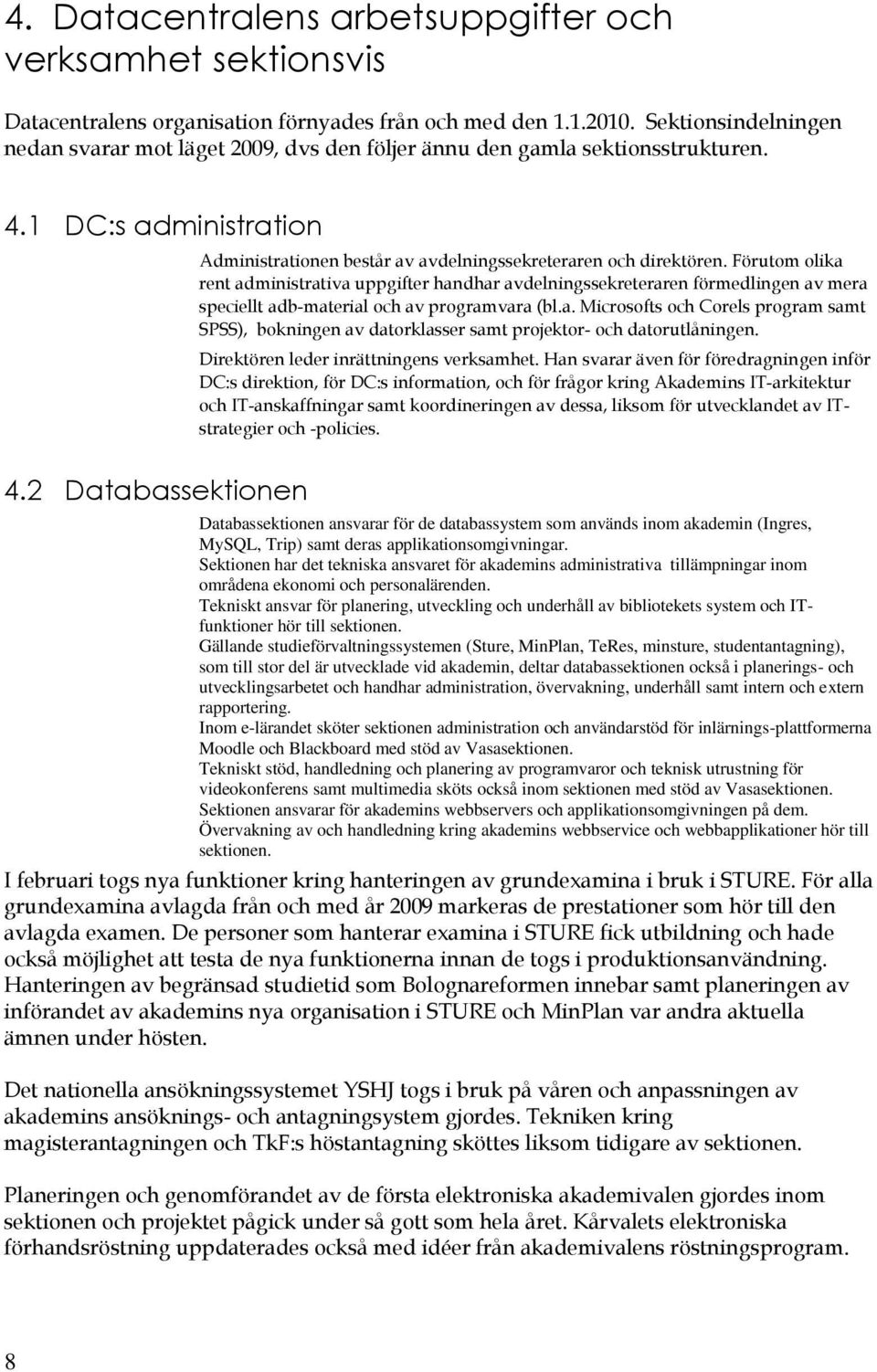 2 Databassektinen Administratinen består av avdelningssekreteraren ch direktören.