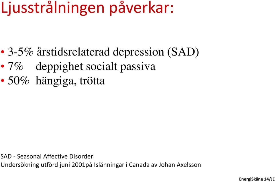 socialt passiva 50% hängiga, trötta SAD - Seasonal Affective