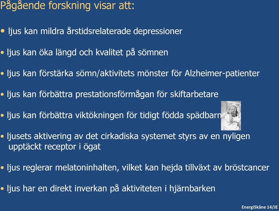 förbättra viktökningen för tidigt födda spädbarn ljusets aktivering av det cirkadiska systemet styrs av en nyligen upptäckt