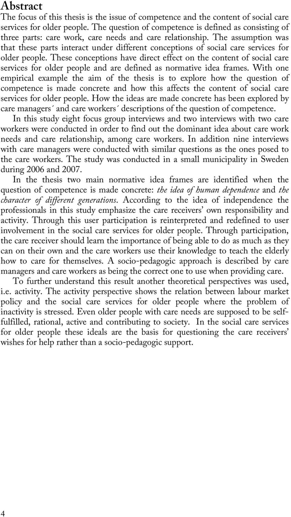 The assumption was that these parts interact under different conceptions of social care services for older people.