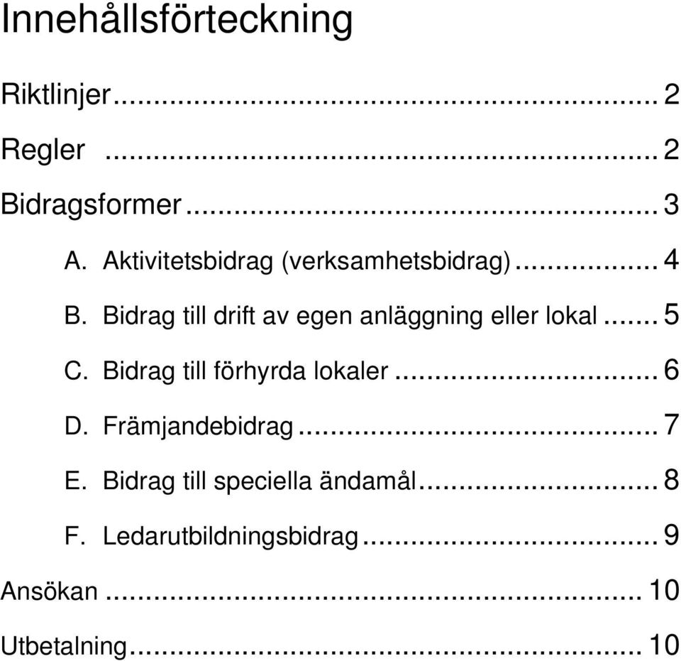 Bidrag till drift av egen anläggning eller lokal... 5 C.