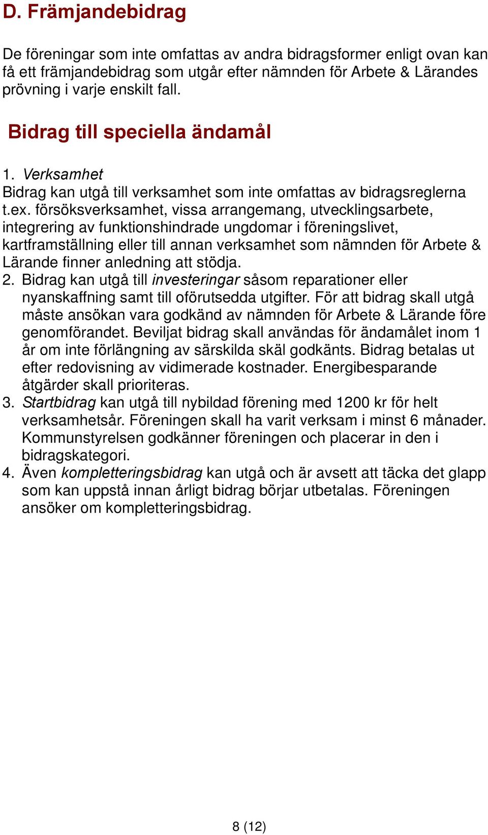 försöksverksamhet, vissa arrangemang, utvecklingsarbete, integrering av funktionshindrade ungdomar i föreningslivet, kartframställning eller till annan verksamhet som nämnden för Arbete & Lärande