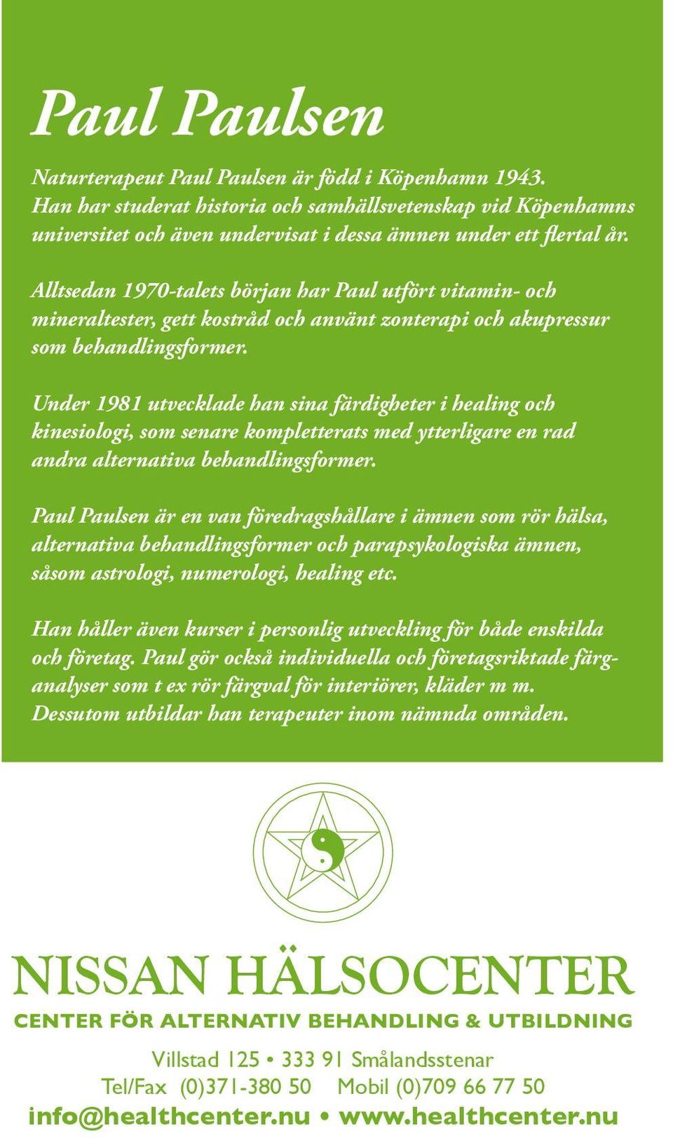 Under 1981 utvecklade han sina färdigheter i healing och kinesiologi, som senare kompletterats med ytterligare en rad andra alternativa behandlingsformer.