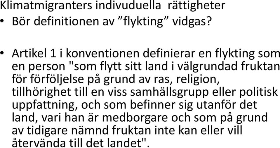 förföljelse på grund av ras, religion, tillhörighet till en viss samhällsgrupp eller politisk uppfattning, och