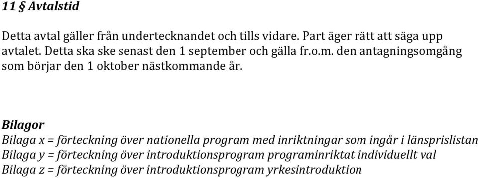 Bilagor Bilaga x = förteckning över nationella program med inriktningar som ingår i länsprislistan Bilaga y =