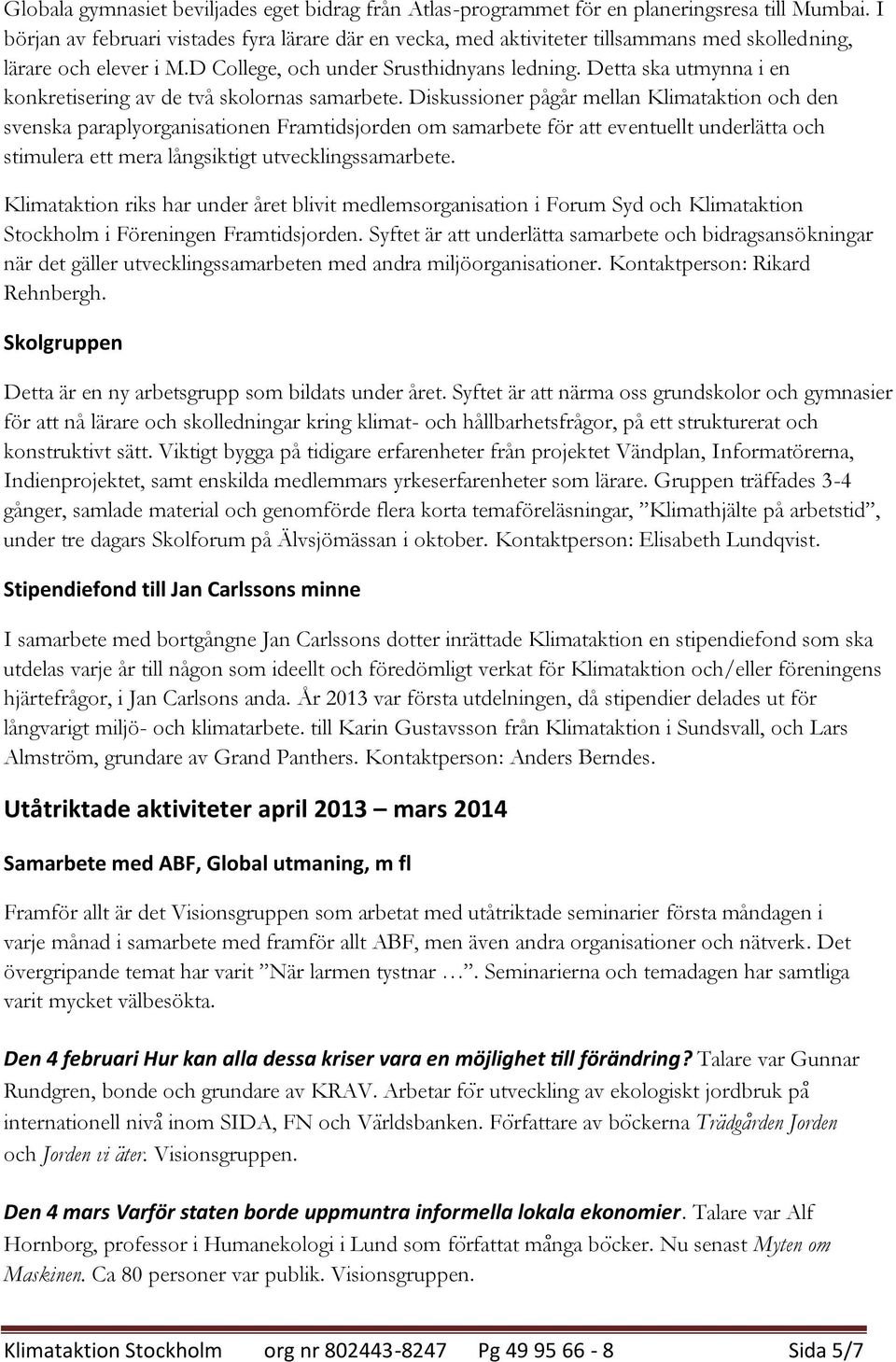 Detta ska utmynna i en konkretisering av de två skolornas samarbete.