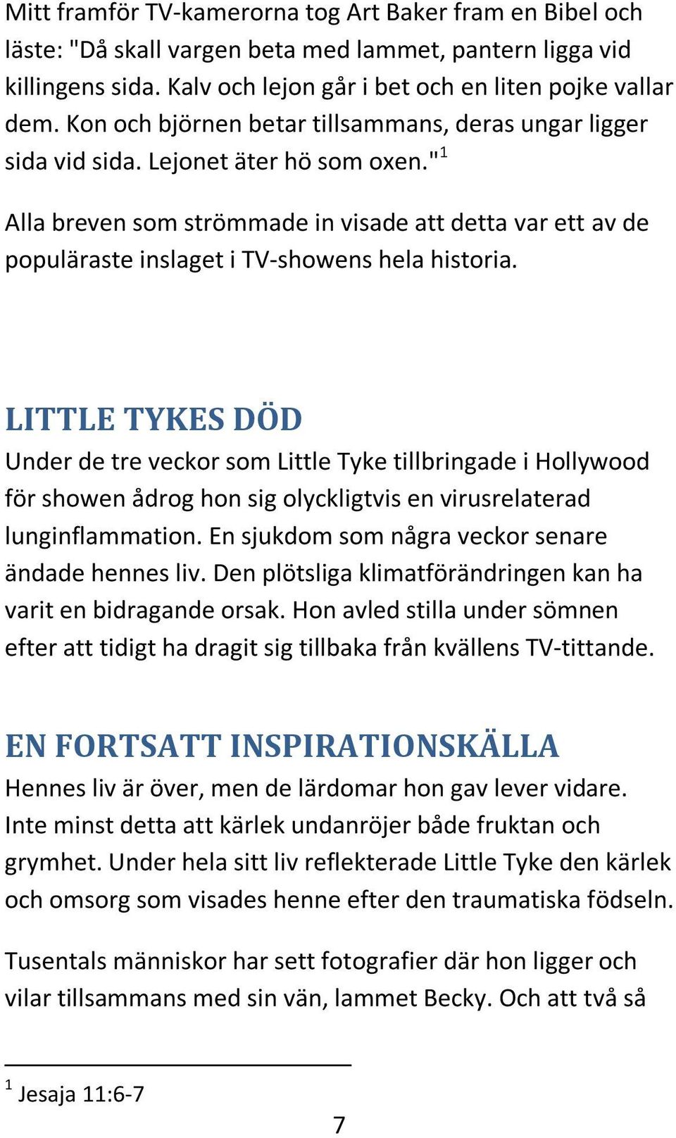 " 1 Alla breven som strömmade in visade att detta var ett av de populäraste inslaget i TV-showens hela historia.