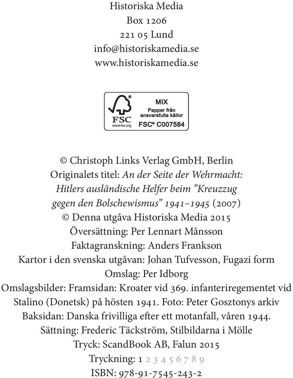 se Christoph Links Verlag GmbH, Berlin Originalets titel: An der Seite der Wehrmacht: Hitlers ausländische Helfer beim Kreuzzug gegen den Bolschewismus 1941 1945 (2007) Denna utgåva