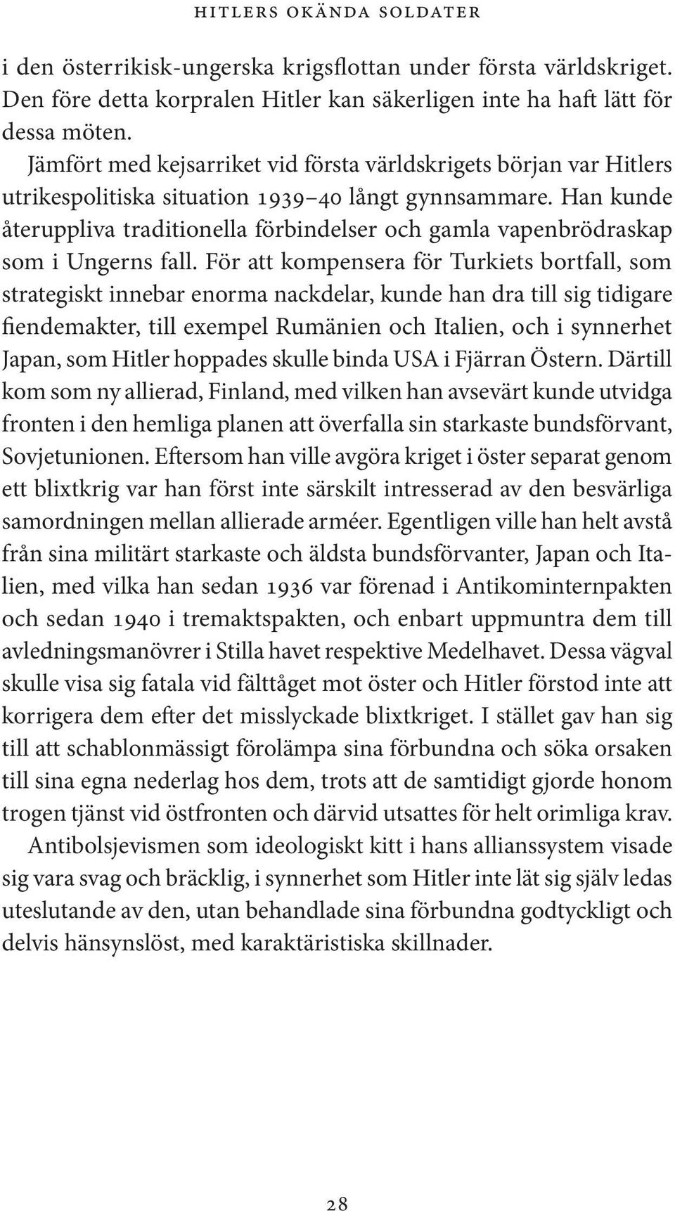Han kunde återuppliva traditionella förbindelser och gamla vapenbrödraskap som i Ungerns fall.