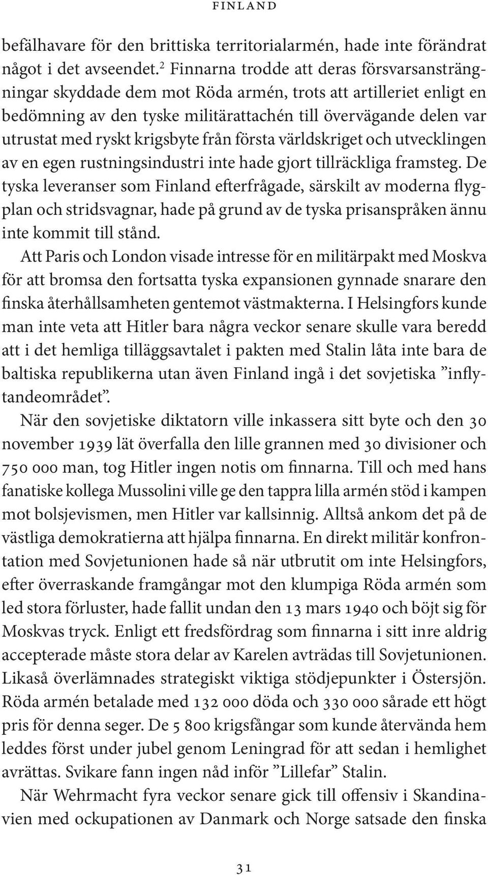 krigsbyte från första världskriget och utvecklingen av en egen rustningsindustri inte hade gjort tillräckliga framsteg.