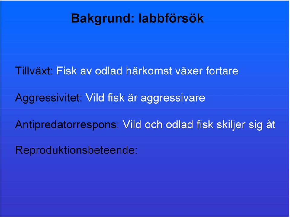 fisk är aggressivare Antipredatorrespons: Vild