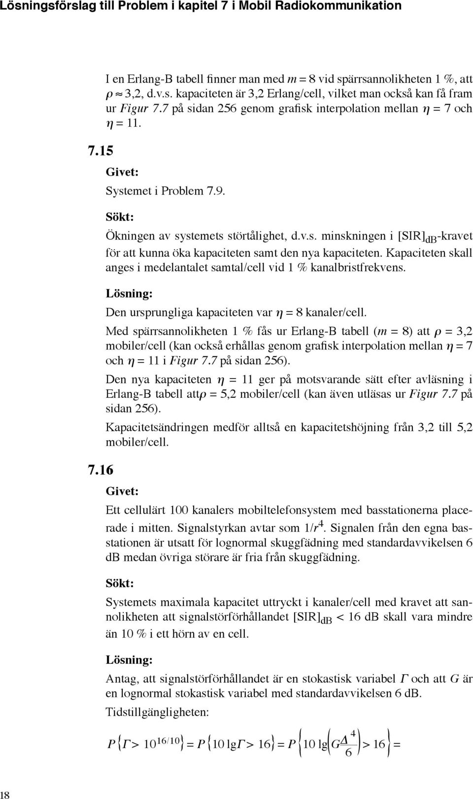 Kapaciteten skall anges i medelantalet samtal/cell vid % kanalbristfrekvens. Den ursprungliga kapaciteten var η = 8 kanaler/cell.