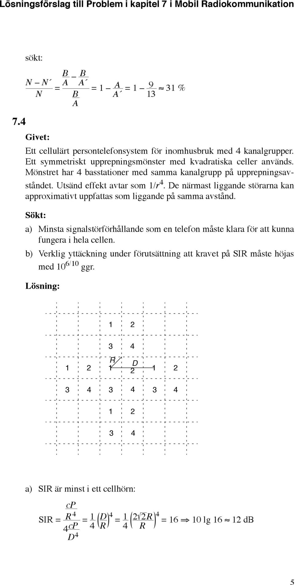 De närmast liggande störarna kan approximativt uppfattas som liggande på samma avstånd.