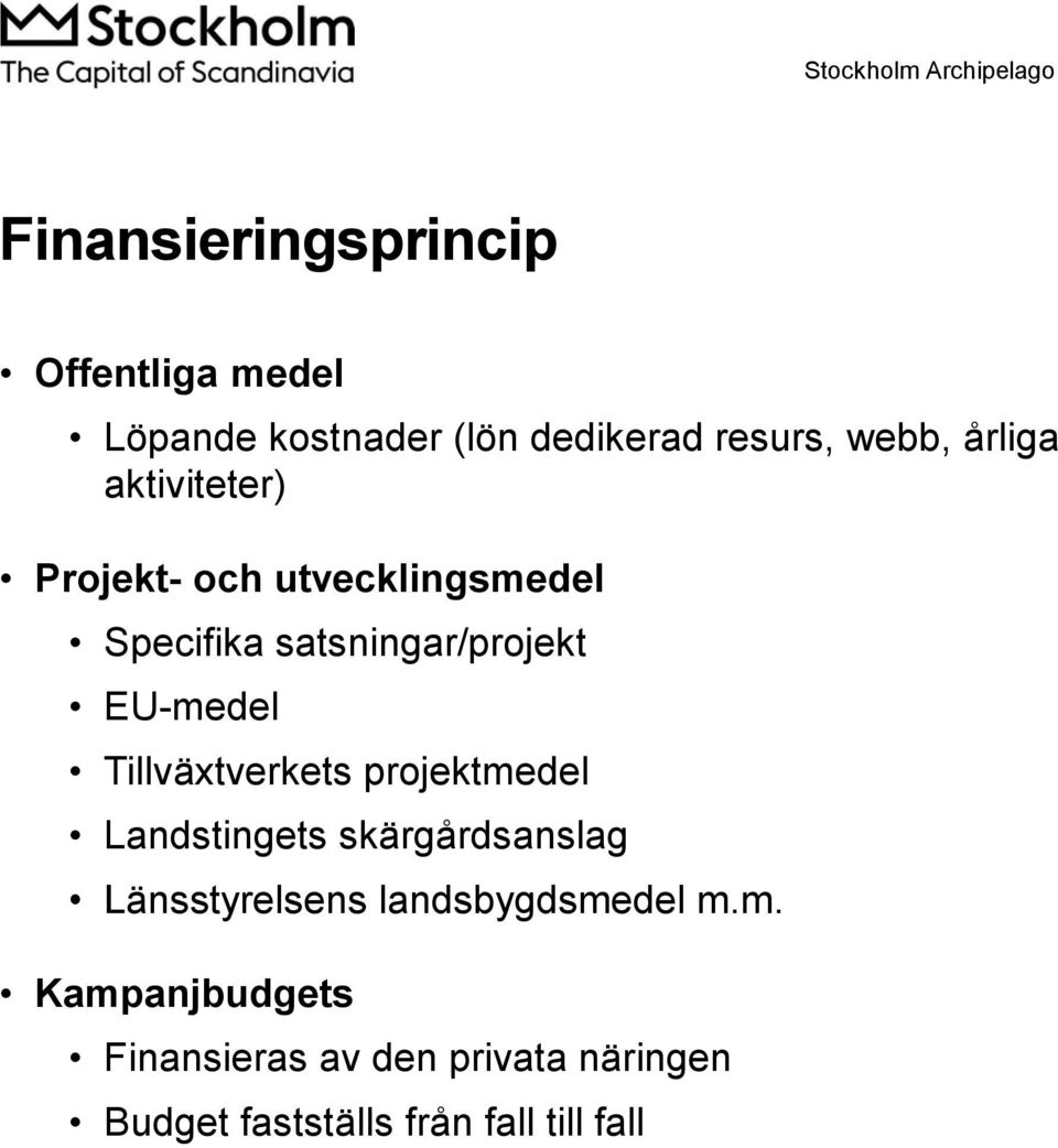 Tillväxtverkets projektmedel Landstingets skärgårdsanslag Länsstyrelsens landsbygdsmedel