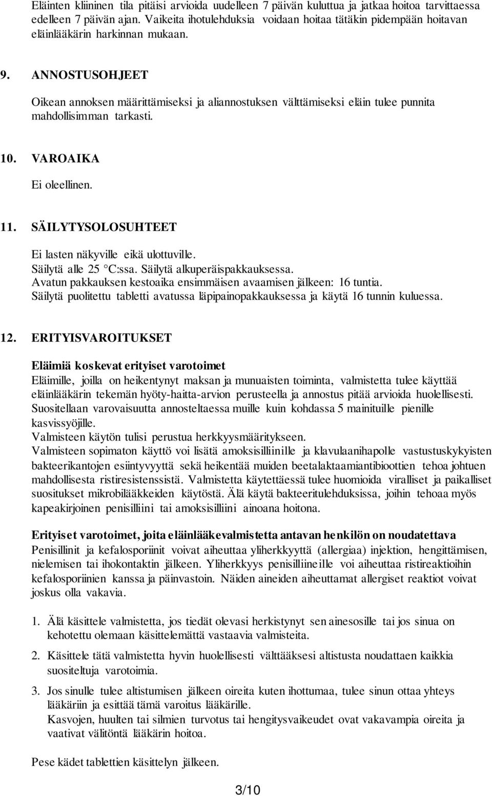 ANNOSTUSOHJEET Oikean annoksen määrittämiseksi ja aliannostuksen välttämiseksi eläin tulee punnita mahdollisimman tarkasti. 10. VAROAIKA Ei oleellinen. 11.