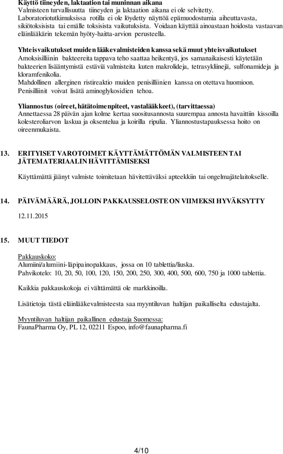 Voidaan käyttää ainoastaan hoidosta vastaavan eläinlääkärin tekemän hyöty-haitta-arvion perusteella.