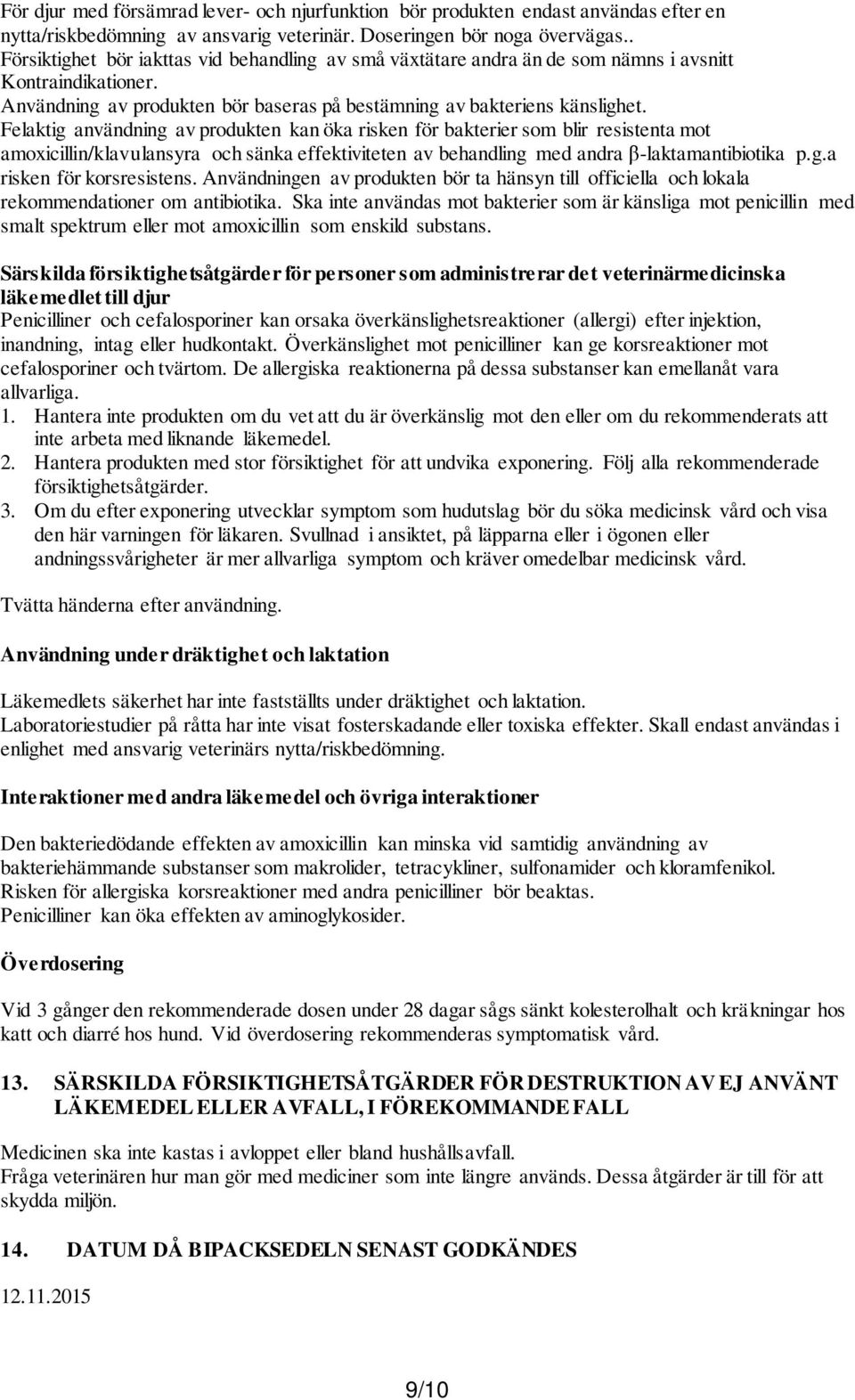 Felaktig användning av produkten kan öka risken för bakterier som blir resistenta mot amoxicillin/klavulansyra och sänka effektiviteten av behandling med andra β-laktamantibiotika p.g.a risken för korsresistens.