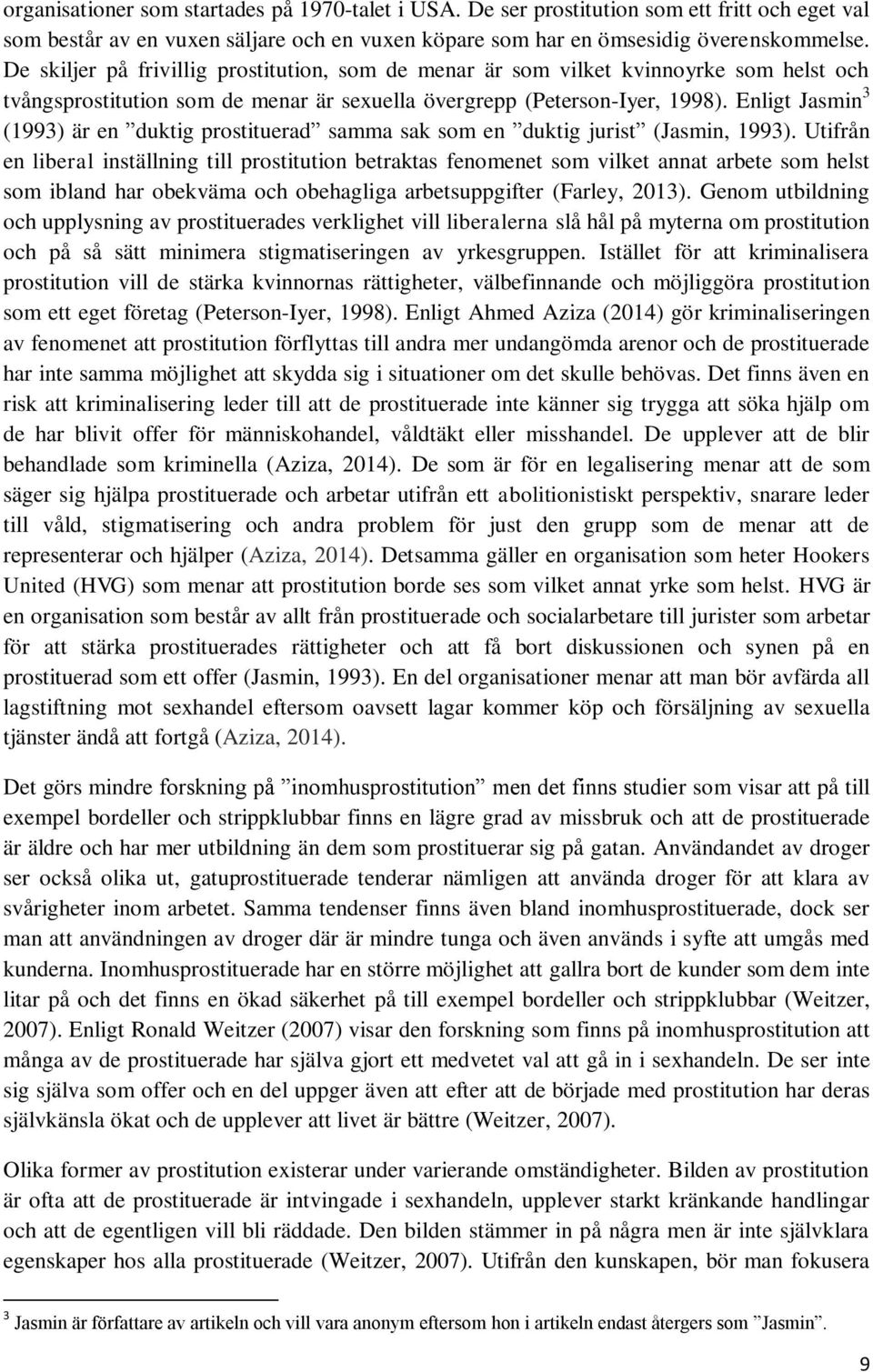 Enligt Jasmin 3 (1993) är en duktig prostituerad samma sak som en duktig jurist (Jasmin, 1993).