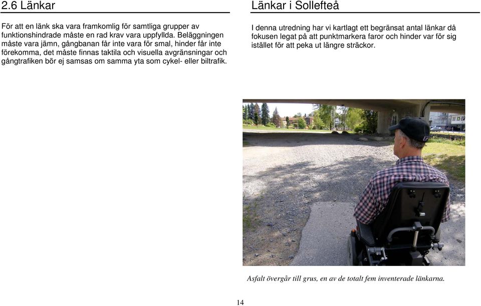 gångtrafiken bör ej samsas om samma yta som cykel- eller biltrafik.