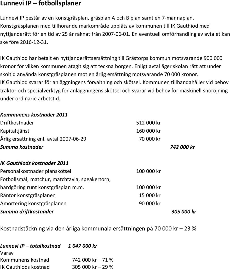 En eventuell omförhandling av avtalet kan ske före 2016-12-31.