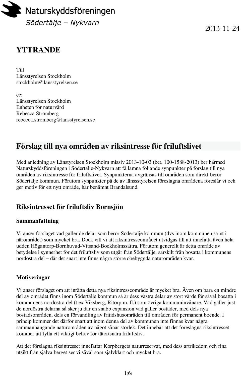 100-1588-2013) ber härmed Naturskyddsföreningen i Södertälje-Nykvarn att få lämna följande synpunkter på förslag till nya områden av riksintresse för friluftslivet.