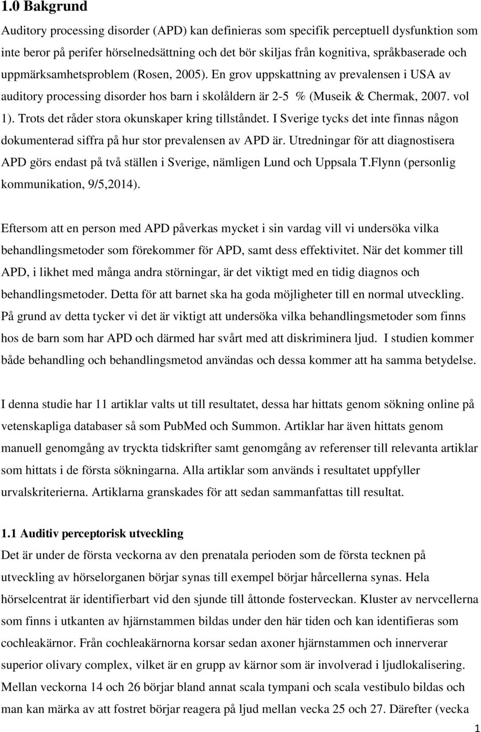 Trots det råder stora okunskaper kring tillståndet. I Sverige tycks det inte finnas någon dokumenterad siffra på hur stor prevalensen av APD är.