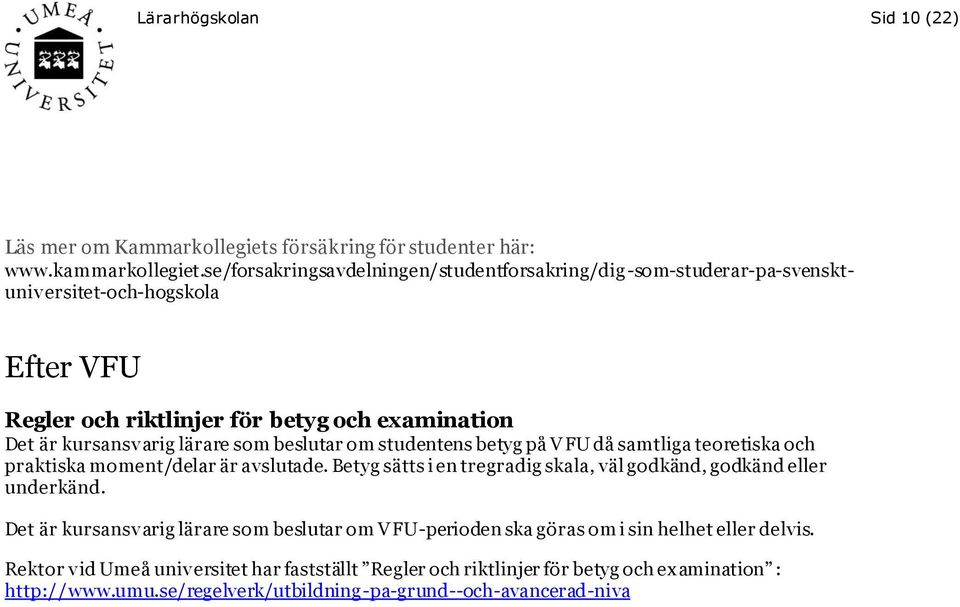 lärare som beslutar om studentens betyg på VFU då samtliga teoretiska och praktiska moment/delar är avslutade.