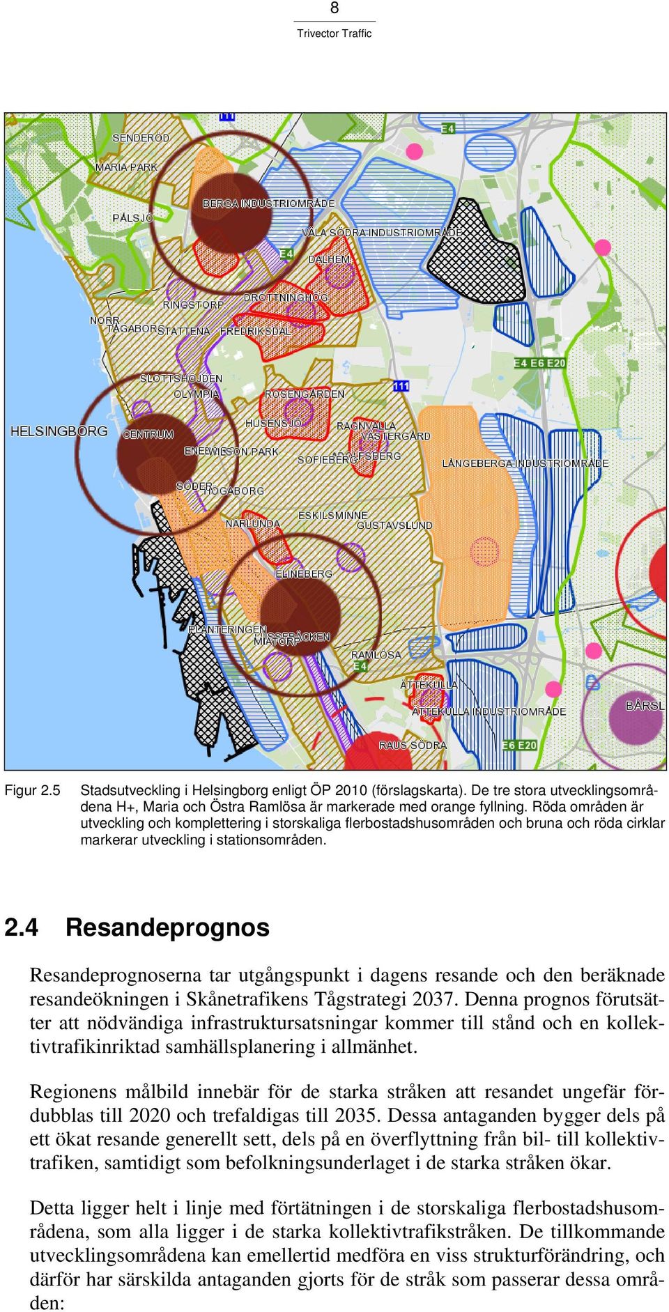 4 Resandeprognos Resandeprognoserna tar utgångspunkt i dagens resande och den beräknade resandeökningen i Skånetrafikens Tågstrategi 2037.