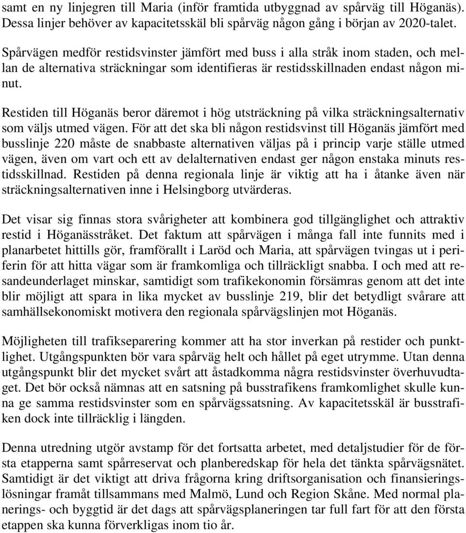 Restiden till Höganäs beror däremot i hög utsträckning på vilka sträckningsalternativ som väljs utmed vägen.