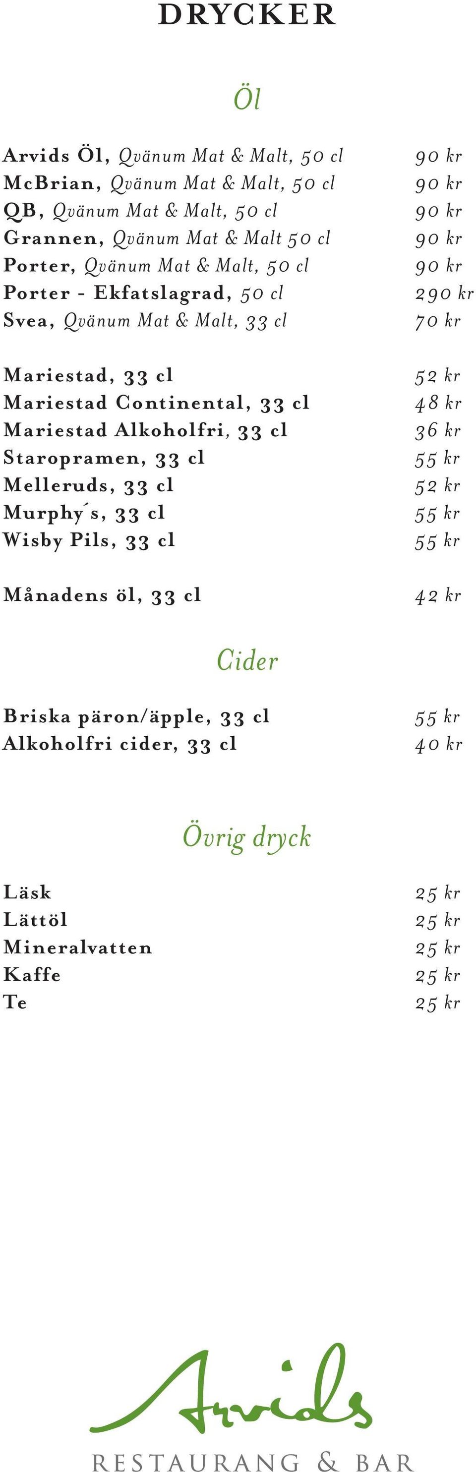 Mariestad Alkoholfri, 33 cl Staropramen, 33 cl Melleruds, 33 cl Murphy s, 33 cl Wisby Pils, 33 cl Månadens öl, 33 cl 2 70 kr 52 kr 48 kr 36 kr