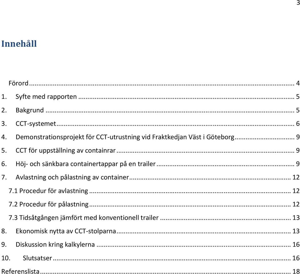 Höj- och sänkbara containertappar på en trailer... 9 7. Avlastning och pålastning av container... 12 7.1 Procedur för avlastning... 12 7.2 Procedur för pålastning.