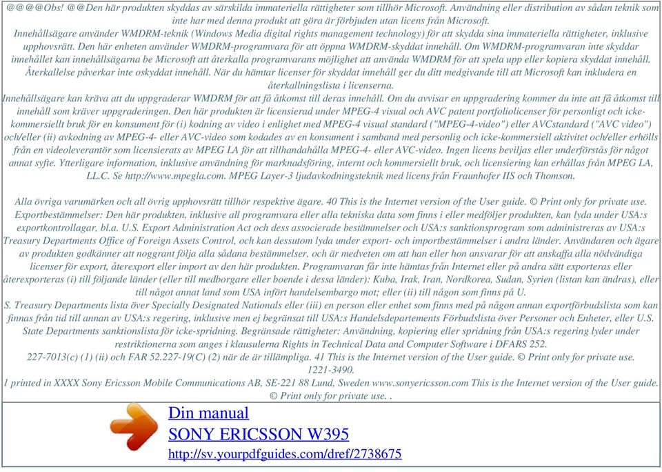 Innehållsägare använder WMDRM-teknik (Windows Media digital rights management technology) för att skydda sina immateriella rättigheter, inklusive upphovsrätt.