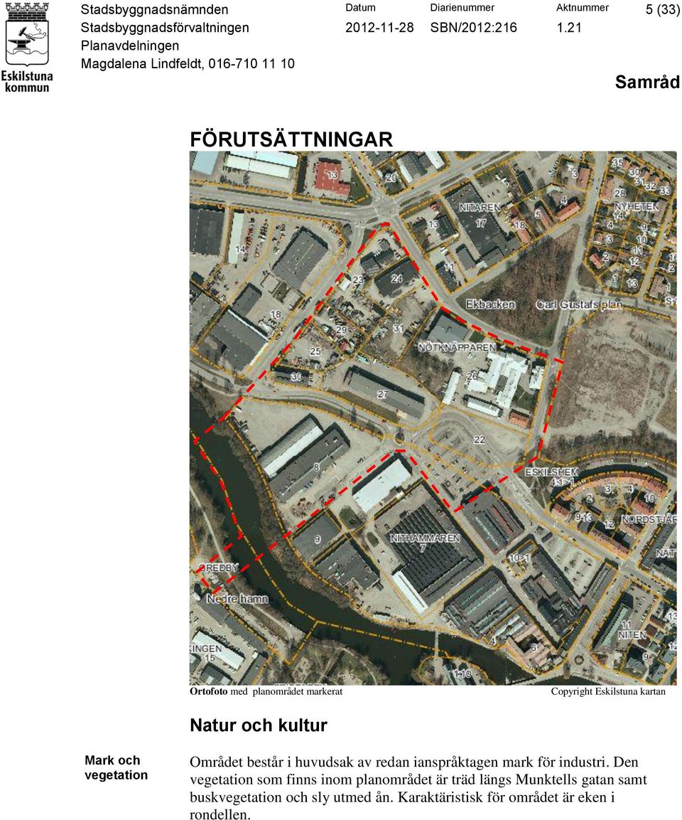 av redan ianspråktagen mark för industri.