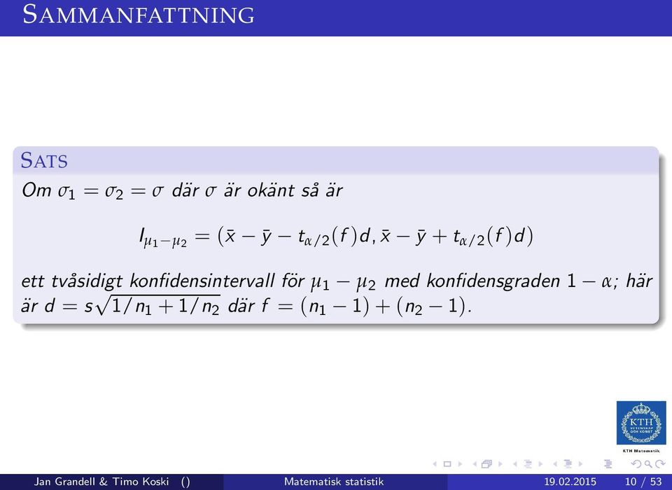 2 med konfidensgraden 1 α; här är d = s 1/n 1 +1/n 2 där f = (n 1 1)+(n 2