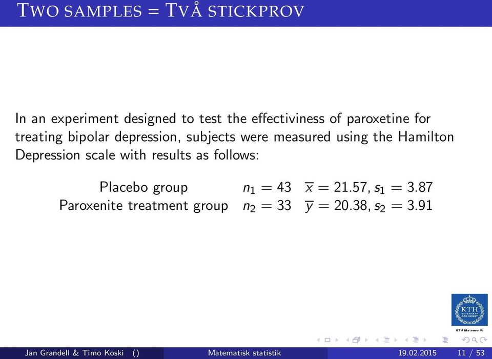 with results as follows: Placebo group n 1 = 43 x = 21.57,s 1 = 3.