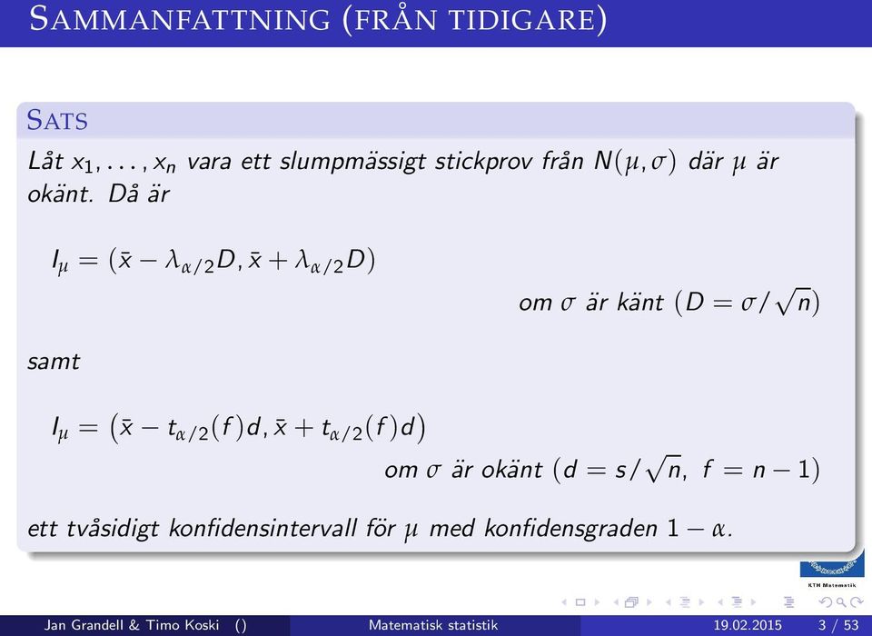 Då är I µ = ( x λ α/2 D, x + λ α/2 D) om σ är känt (D = σ/ n) samt I µ = ( x t α/2 (f)d, x +t