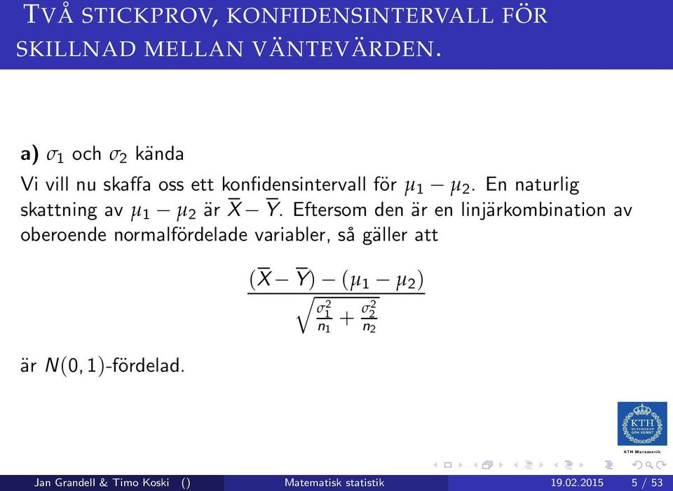 En naturlig skattning av µ 1 µ 2 är X Y.