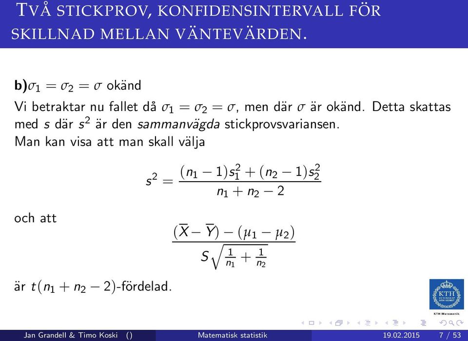 Detta skattas med s där s 2 är den sammanvägda stickprovsvariansen.