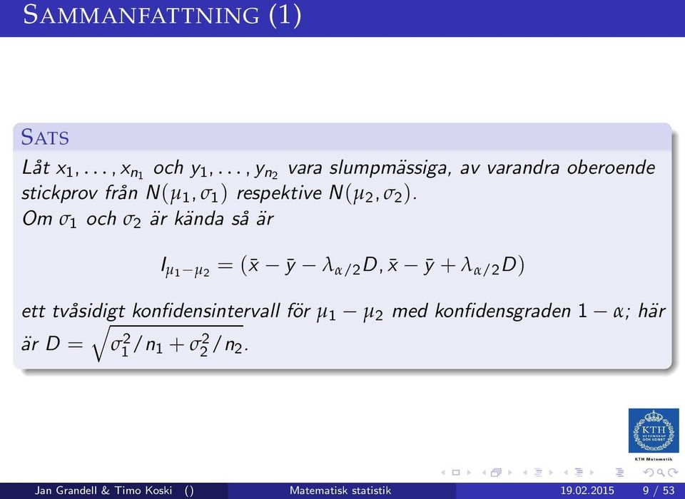 2 ). Om σ 1 och σ 2 är kända så är I µ1 µ 2 = ( x ȳ λ α/2 D, x ȳ + λ α/2 D) ett tvåsidigt