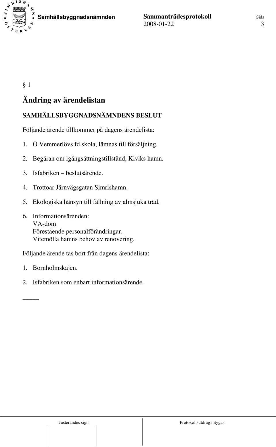 Trottoar Järnvägsgatan Simrishamn. 5. Ekologiska hänsyn till fällning av almsjuka träd. 6.