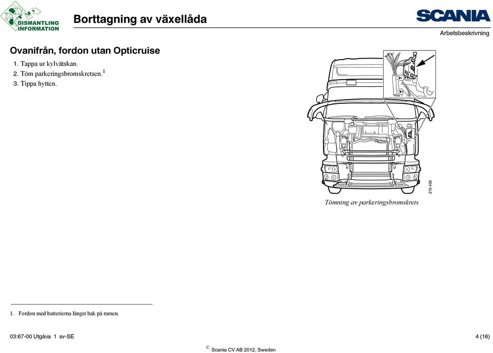 1 3. Tippa hytten. Tömning av parkeringsbromskrets 1.