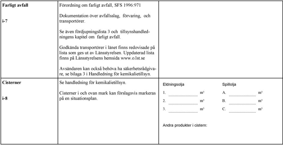 Godkända transportörer i länet finns redovisade på lista som ges ut av Länsstyrelsen. Uppdaterad lista finns på Länsstyrelsens hemsida www.o.lst.