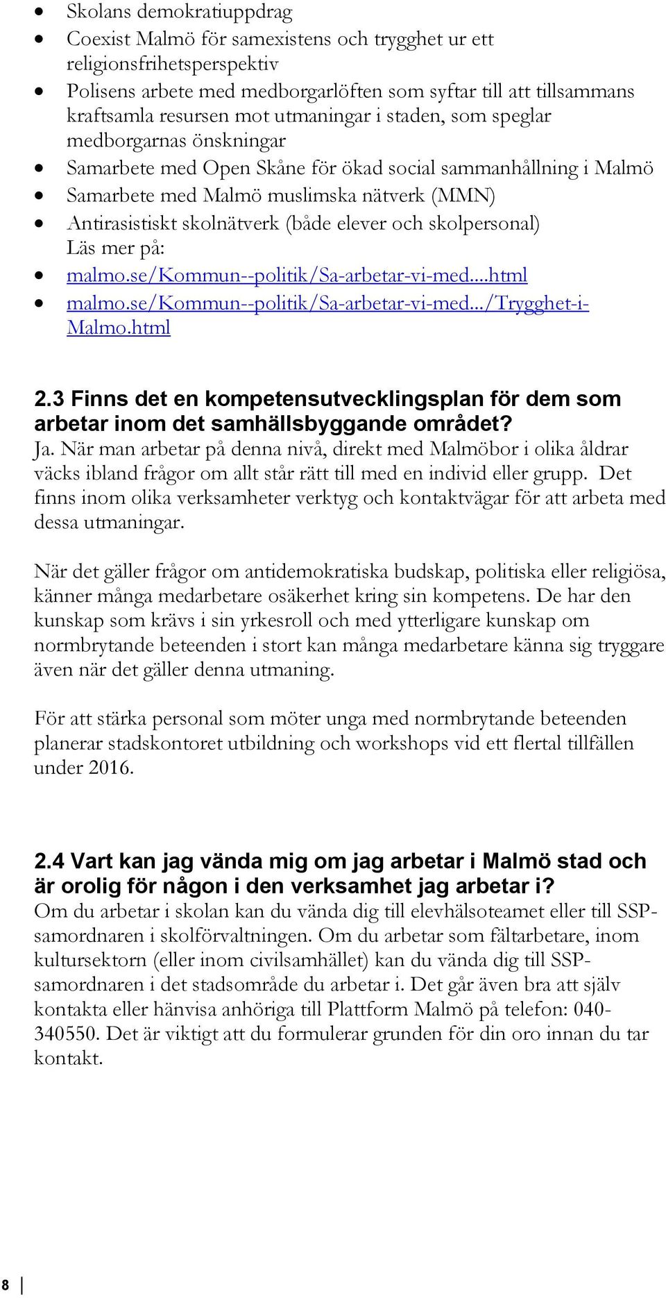 elever och skolpersonal) Läs mer på: malmo.se/kommun--politik/sa-arbetar-vi-med...html malmo.se/kommun--politik/sa-arbetar-vi-med.../trygghet-i- Malmo.html 2.