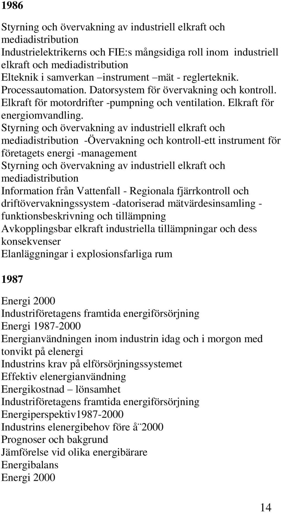 Styrning och övervakning av industriell elkraft och mediadistribution -Övervakning och kontroll-ett instrument för företagets energi -management Styrning och övervakning av industriell elkraft och