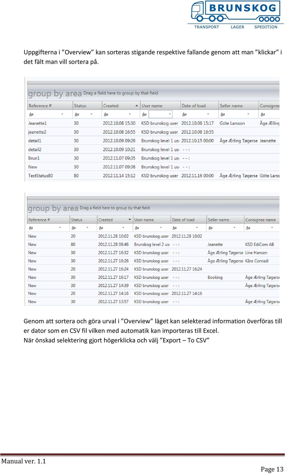 Genom att sortera och göra urval i Overview läget kan selekterad information överföras