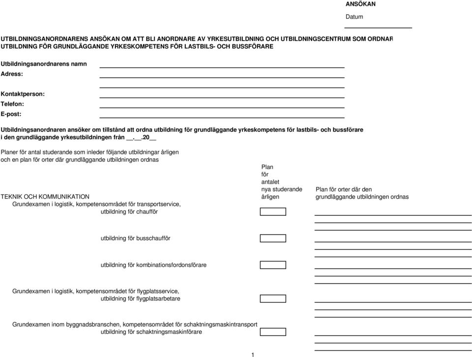 från..20 Planer för antal studerande som inleder följande utbildningar årligen och en plan för orter där grundläggande utbildningen ordnas Plan för antalet nya studerande Plan för orter där den